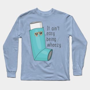 It Ain't Easy Being Wheezy - Funny Asthma Design Long Sleeve T-Shirt